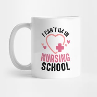 I can't i'm in nursing school, nursing school gifts Mug